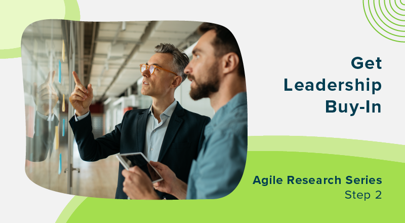 How to Get Leadership Buy-In for Agile Research